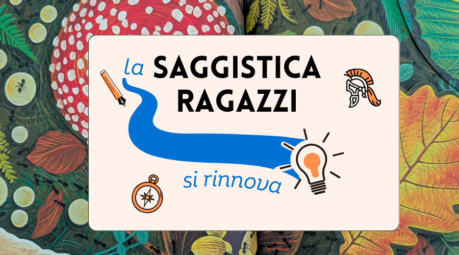 immagine che dice la saggistica ragazzi si rinnova